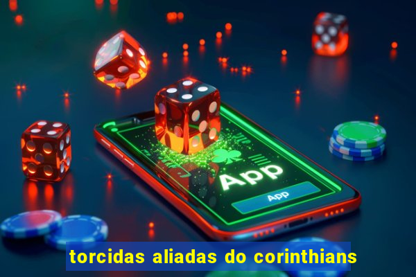 torcidas aliadas do corinthians